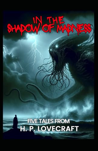 In the Shadow of Madness: Five Tales From H. P. Lovecraft von Independently published